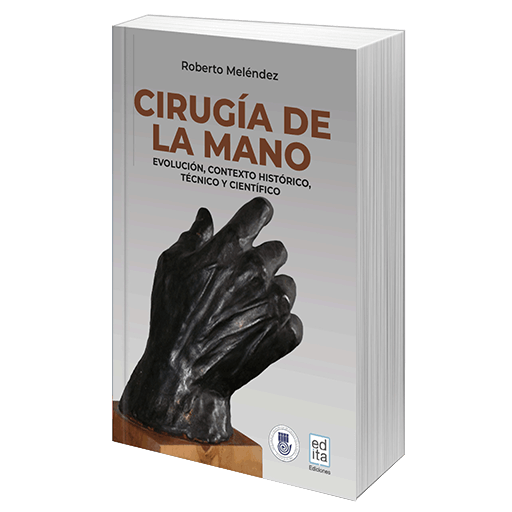 Cirugía de la Mano. Evolución, contexto histórico, técnico y científico <BR>Ebook